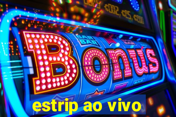 estrip ao vivo